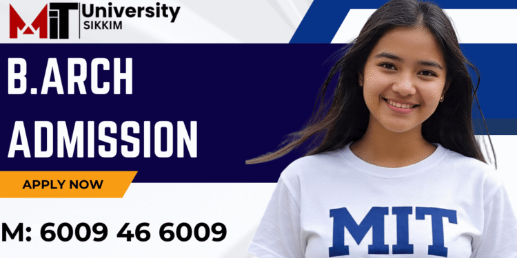 B.Arch Admission 2025: Duration, MIT Sikkim Apply Now, Eligibility, Entrance Exams