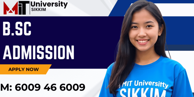 B.Sc Admission 2025: Eligibility, Duration, Apply Now, MIT Sikkim Entrance Exams