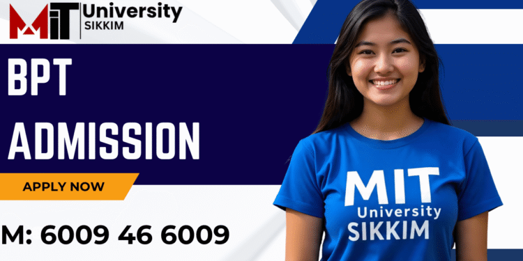 BPT Admission 2025: Eligibility, Entrance Exams, Duration, MIT Sikkim Apply Now